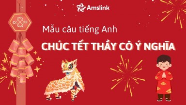 TỔNG HỢP MẪU CÂU TIẾNG ANH CHÚC TẾT THẦY CÔ Ý NGHĨA NHẤT